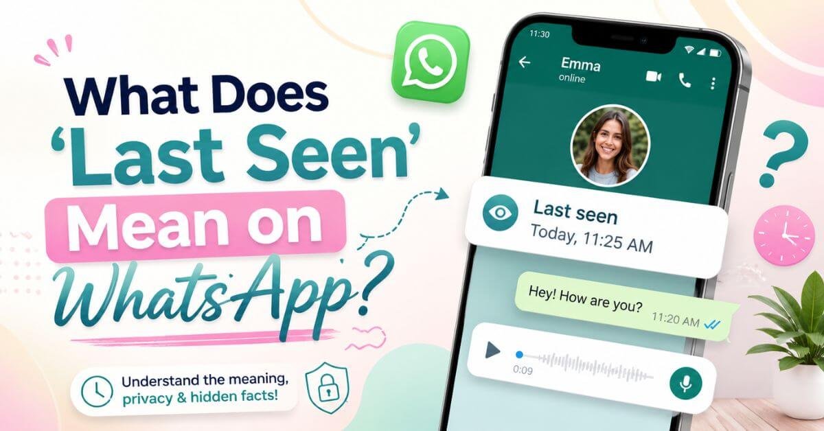 What Does Last Seen Mean On WhatsApp?
